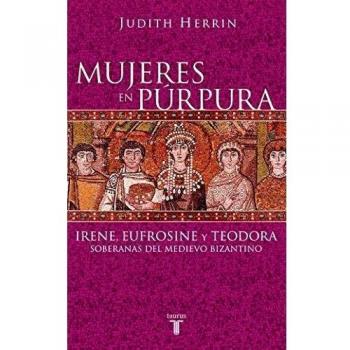 Mujeres en púrpura: Irene, Eufrosine y Teodora, soberanas del medievo bizantino