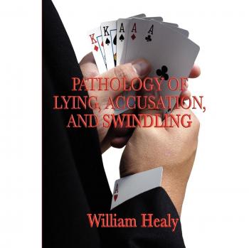Pathology of Lying, Accusation, and Swindling: Insights by William Healy