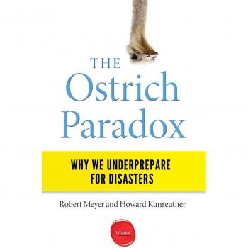 The Ostrich Paradox: Understanding Our Underpreparedness for Disasters - Book by Robert Meyer