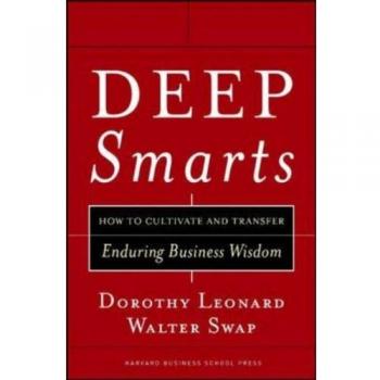 Deep Smarts: How to Cultivate and Transfer Enduring Business Wisdom