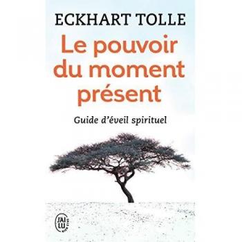 Le pouvoir du moment present: guide d'eveil spirituel