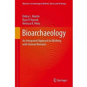 Bioarchaeology: An Integrated Approach to Working with Human Remains