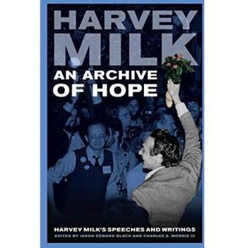 An Archive of Hope: Harvey Milk's Speeches and Writings
