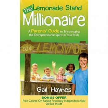 Lemonade Stand Millionaire: A Parent's Guide to Fostering Entrepreneurship in Children