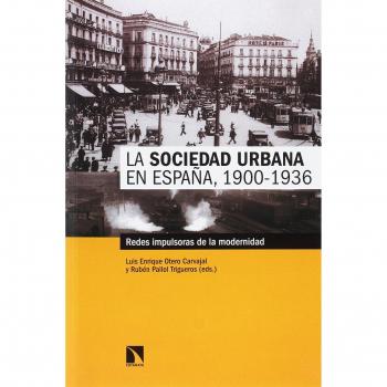 La sociedad urbana en España. 1900 - 1936: Redes impulsoras de la modernidad