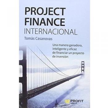 Project Finance Internacional: Una manera ganadora, inteligente y eficaz de financiar un proyecto de inversión