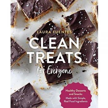Clean Treats for Everyone: Healthy Desserts and Snacks Made with Simple, Real Food Ingredients