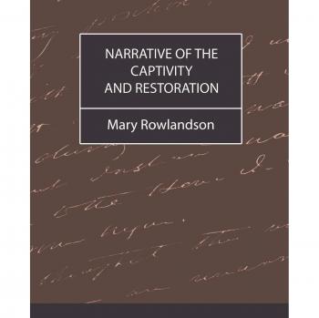 Mary Rowlandson's Narrative of Captivity and Restoration: Paperback Edition