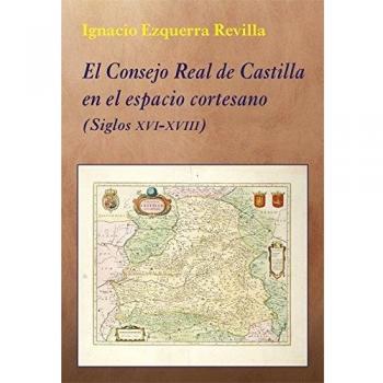 El Consejo Real de Castilla en el espacio cortesano: