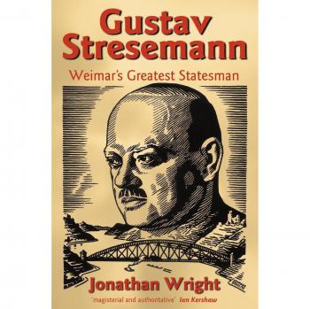 Gustav Stresemann: Weimar's Greatest Statesman Biography by Jonathan Wright