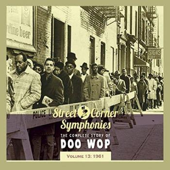 Street Corner Symphonies - The Complete Story Of Doo Wop: Volume 13 - 1961
