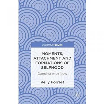 Moments, Attachment and Formations of Selfhood: Dancing with Now