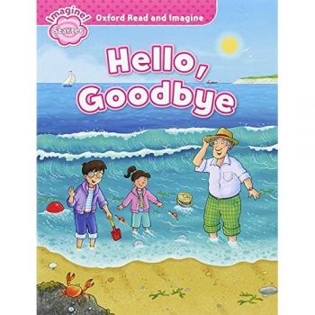 Oxford Read and Imagine Starter. Hello Goodbye - 9780194709217
