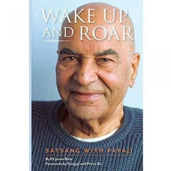 Wake Up and Roar: Satsang with Papaji by Eli Jaxon-Bear (Book)