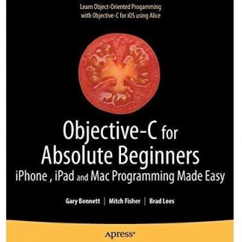 Objective-C for Absolute Beginners: iPhone, iPad and Mac Programming Made Easy