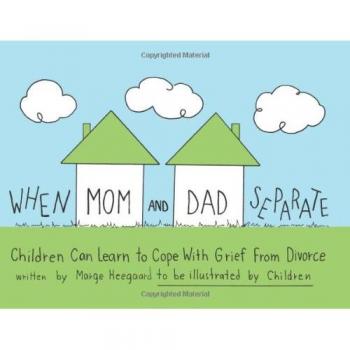 When Mom and Dad Separate: Children Can Learn to Cope with Grief