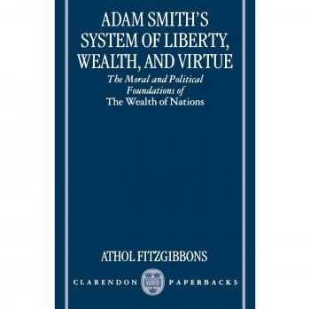 Adam Smith's System of Liberty: Moral and Political Foundations of Wealth
