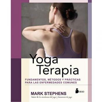 Yoga Terapia: Fundamentos, métodos y prácticas para las enfermedades comunes