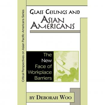 Glass Ceilings and Asian Americans: Workplace Barriers Analysis by Deborah Woo