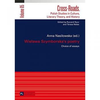 Wislawa Szymborska's Poetry: Selected Essays - Translated by Karolina Krasuska and Jedrzej Burszta (Cross-Roads Edition)
