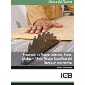 Prevención de Riesgos Laborales. Sector Madera y Afines: Riesgos Específicos del Trabajo en Aserraderos