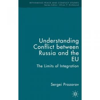 Understanding Conflict between Russia and the EU: The Limits of Integration