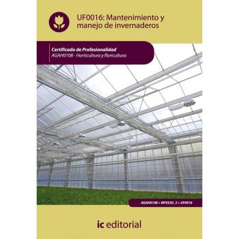 Mantenimiento y manejo de invernaderos. agah0108 - horticultura y floricultura