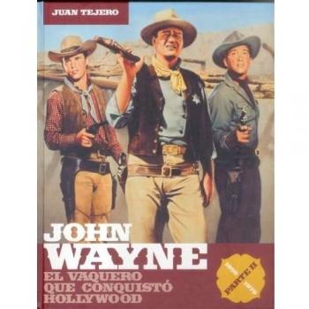 John Wayne parte 2: el vaquero que conquistó Hollywood