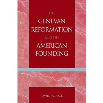 Genevan Reformation and American Founding: A Historical Analysis