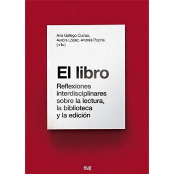 El Libro. reflexiones interdisciplinares sobre La Lectura, la biblioteca y La edición