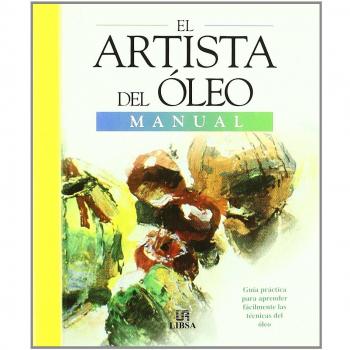 El Artista del Oleo: Guía Práctica para Aprender a Pintar al Oleo en Casa