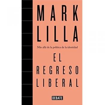 El regreso liberal: Más allá de la política de la identidad - Mark Lilla