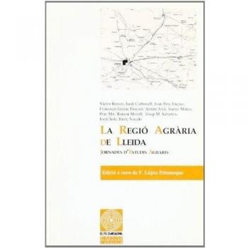 La regió agrària de Lleida: Jornades d'estudis agraris. Abril 1991