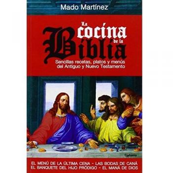 La Cocina De La Biblia: Sencillas recetas, platos y menús del Antiguo y Nuevo Testamento: 8 - Mado Martinez