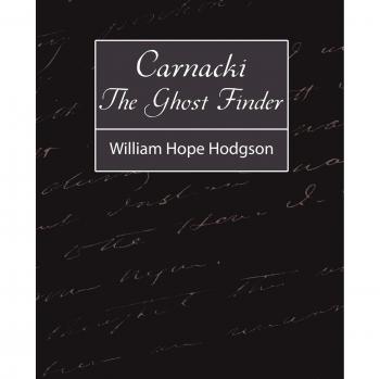 Carnacki: The Ghost Finder - A Classic Supernatural Mystery Novel