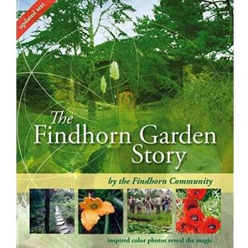 Findhorn Garden Story: A Brand New Colour Edition of the Black & White Classic: Inspired Color Photos Reveal the Magic