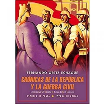 Crónicas de la república y la guerra civil: - Fernando Ortiz Echagüe