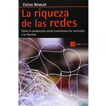 La riqueza de las redes: Cómo la producción social transforma los mercados y la libertad
