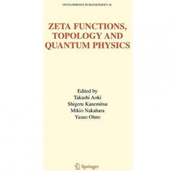 Zeta Functions, Topology, and Quantum Physics: Developments in Mathematics Volume 14