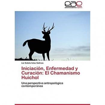 Iniciación, Enfermedad y Curación: El Chamanismo Huichol