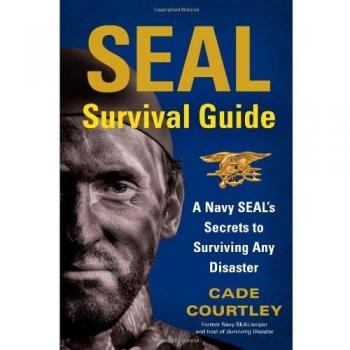 SEAL Survival Guide: A Navy SEAL's Secrets to Surviving Any Disaster