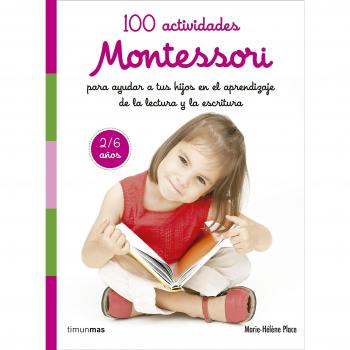 100 actividades Montessori para ayudar a tus hijos en el aprendizaje de la lectu - PLACE, MARIE-HELENE