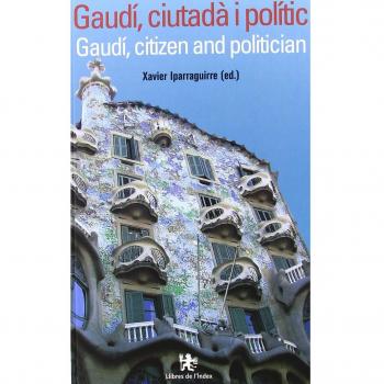 Gaudi Ciutada I Politic: Gaudí, Citizen and Politician