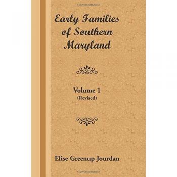 Early Families of Southern Maryland: Volume 1 (Revised Edition) by Elise Greenup Jourdan - Genealogical History Book