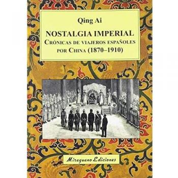 Nostalgia imperial. Crónicas de viajeros españoles por China