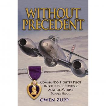 Zupp, Owen: Sin Precedentes - Commando, Piloto de Caza y la Verdadera Historia del Primer Corazón Púrpura de Australia