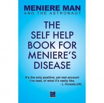 Meniere Man And The Astronaut: The Self-Help Book For Meniere's Disease