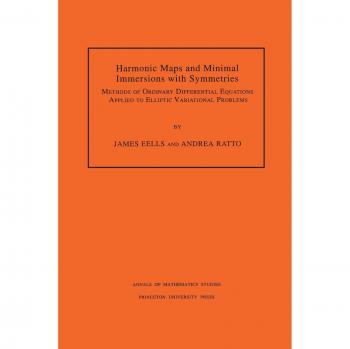 Harmonic Maps and Minimal Immersions with Symmetries: Methods of Ordinary Differential Equations for Elliptic Variational Problems (Volume 130, Annals of Mathematics)