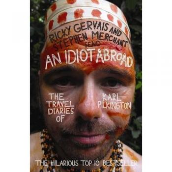An Idiot Abroad: The Travel Diaries of Karl Pilkington