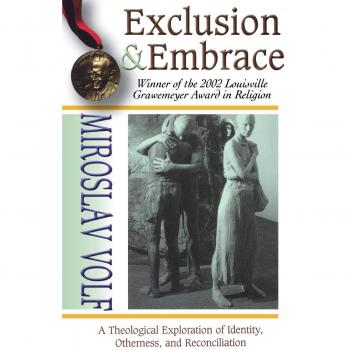 Exclusion & Embrace: A Theological Exploration of Identity, Otherness, and Reconciliation
